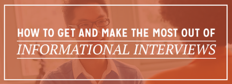 How To Get And Make The Most Out Of Informational Interviews